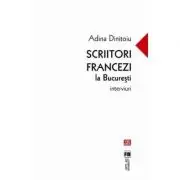 Scriitori francezi la Bucuresti. Interviuri