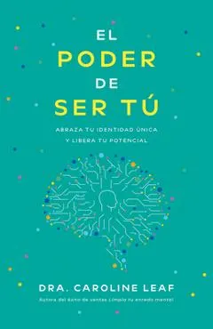 El Poder de Ser Tú: Abraza Tu Identidad Única Y Libera Tu Potencial