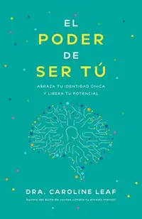 El Poder de Ser Tú: Abraza Tu Identidad Única Y Libera Tu Potencial