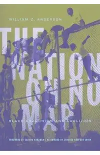 The Nation on No Map: Black Anarchism and Abolition