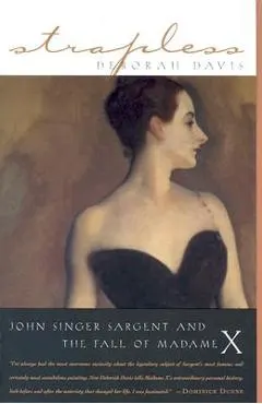 Strapless: John Singer Sargent and the Fall of Madame X