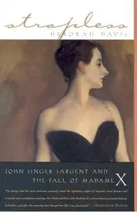 Strapless: John Singer Sargent and the Fall of Madame X