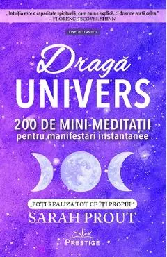 Draga Univers. 200 de minimeditatii pentru manifestari instantanee