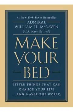 Make Your Bed: Little Things That Can Change Your Life...and Maybe the World