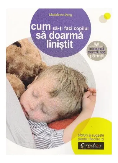 Cum să-ți faci copilul să doarmă liniștit. Sfaturi și sugestii pentru fiecare zi - Paperback brosat - Madeleine Deny