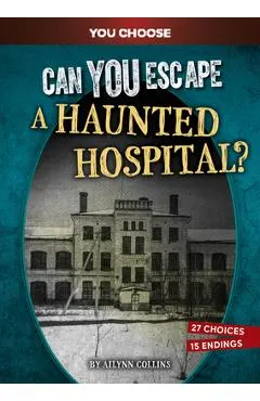 Can You Escape a Haunted Hospital?: An Interactive Paranormal Adventure