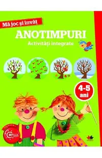 Ma joc si invat. Anotimpuri. Activitati integrate. 4-5 ani |