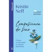 Compasiunea de sine. Fii bun cu tine insuti si scapa de autocritica