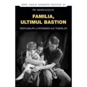 Familia - ultimul bastion. Raspunsuri la intrebari ale tinerilor
