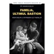 Familia - ultimul bastion. Raspunsuri la intrebari ale tinerilor