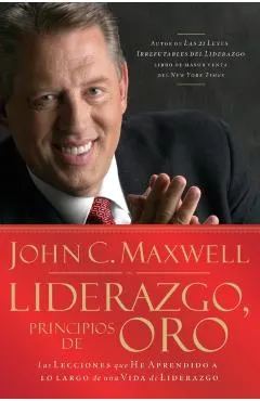 Liderazgo, Principios de Oro: Las Lecciones Que He Aprendido de Una Vida de Liderazgo