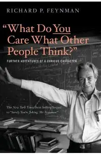 what Do You Care What Other People Think?: Further Adventures of a Curious Character