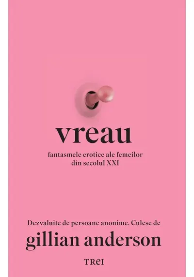 Vreau. Fantasmele erotice ale femeilor din secolul XXI