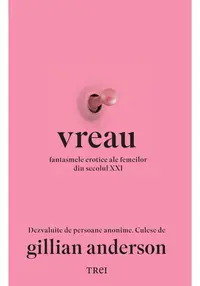 Vreau. Fantasmele erotice ale femeilor din secolul XXI