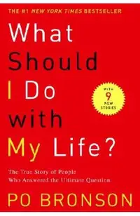 What Should I Do with My Life?: The True Story of People Who Answered the Ultimate Question