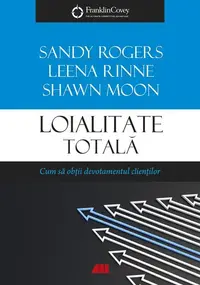 Loialitate totală - Paperback brosat - Leena Rinne, Sandy Rogers, Shawn Moon