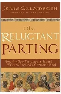 The Reluctant Parting: How the New Testament's Jewish Writers Created a Christian Book