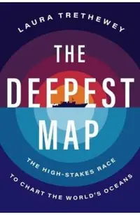 The Deepest Map: The High-Stakes Race to Chart the World's Oceans