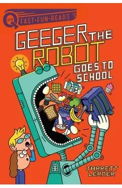 Geeger the Robot Goes to School: Geeger the Robot 1