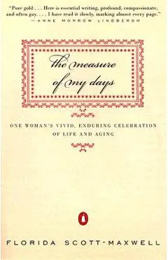 The Measure of My Days: One Woman's Vivid, Enduring Celebration of Life and Aging