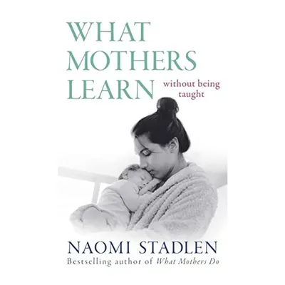 What Mothers Learn, Naomi Stadlen