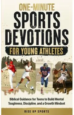 One-Minute Sports Devotions for Young Athletes: Biblical Guidance for Teens to Build Mental Toughness, Discipline, and a Growth Mindset