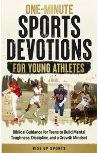 One-Minute Sports Devotions for Young Athletes: Biblical Guidance for Teens to Build Mental Toughness, Discipline, and a Growth Mindset