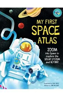 My First Space Atlas: Zoom Into Space to Explore the Solar System and Beyond (Space Books for Kids, Space Reference Book)