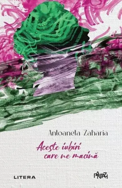 Aceste iubiri care ne macină - Paperback brosat - Antoaneta Zaharia