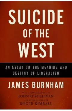 Suicide of the West: An Essay on the Meaning and Destiny of Liberalism