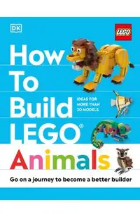 How to Build Lego Animals: Go on a Journey to Become a Better Builder