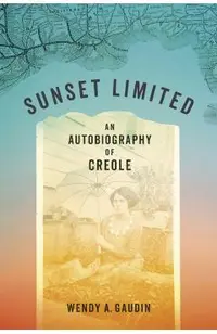 Sunset Limited: An Autobiography of Creole