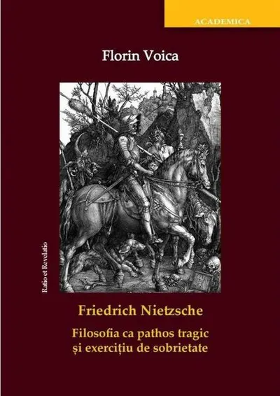 Friedrich Nietzsche. Filosofia ca pathos tragic și exercițiu de sobrietate - Paperback brosat - Florin Voica