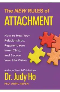 The New Rules of Attachment: How to Heal Your Relationships, Reparent Your Inner Child, and Secure Your Life Vision