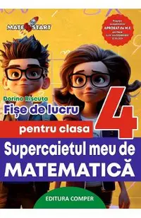 Supercaietul meu de matematica - Clasa 4 - Fise de lucru
