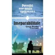 Inseparabilitate. Povestiri despre magia vietii de zi cu zi