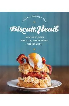 Biscuit Head: New Southern Biscuits, Breakfasts, and Brunch