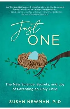 Just One: The New Science, Secrets & Joy of Parenting an Only Child