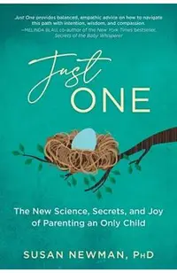Just One: The New Science, Secrets & Joy of Parenting an Only Child
