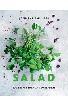 Salad: 100 Recipes for Simple Salads & Dressings