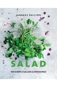 Salad: 100 Recipes for Simple Salads & Dressings
