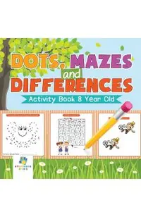 Dots, Mazes and Differences - Activity Book 8 Year Old