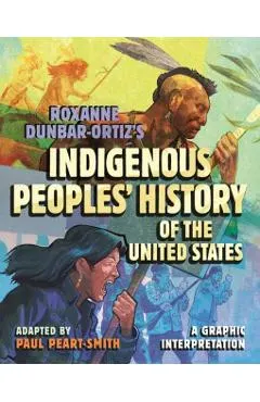 Roxanne Dunbar-Ortiz's Indigenous Peoples' History of the United States: A Graphic Interpretation