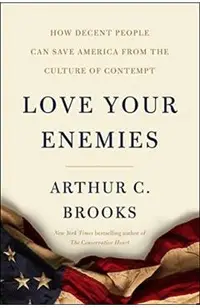 Love Your Enemies: How Decent People Can Save America from the Culture of Contempt