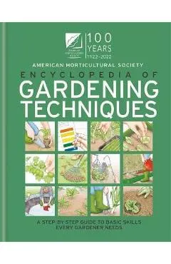 AHS Encyclopedia of Gardening Techniques: A Step-By-Step Guide to Basic Skills Every Gardener Needs