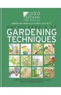 AHS Encyclopedia of Gardening Techniques: A Step-By-Step Guide to Basic Skills Every Gardener Needs