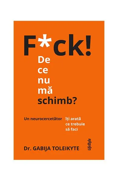 F*ck! De ce nu mă schimb? - Paperback - Dr. Gabija Toleikyte