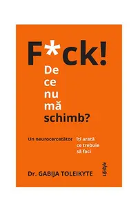 F*ck! De ce nu mă schimb? - Paperback - Dr. Gabija Toleikyte