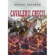 Cavalerii Crucii - Volumul 1. La portile destinului