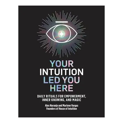 Your Intuition Led You Here, Alex Naranjo, Marlene Vargas